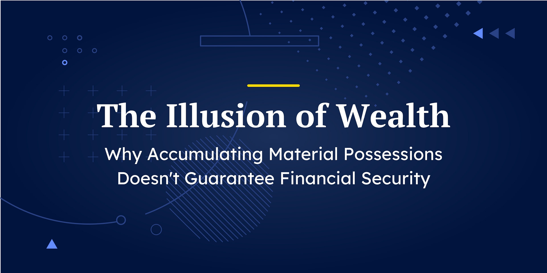 The Illusion Of Wealth Why Accumulating Material Possessions Doesn T