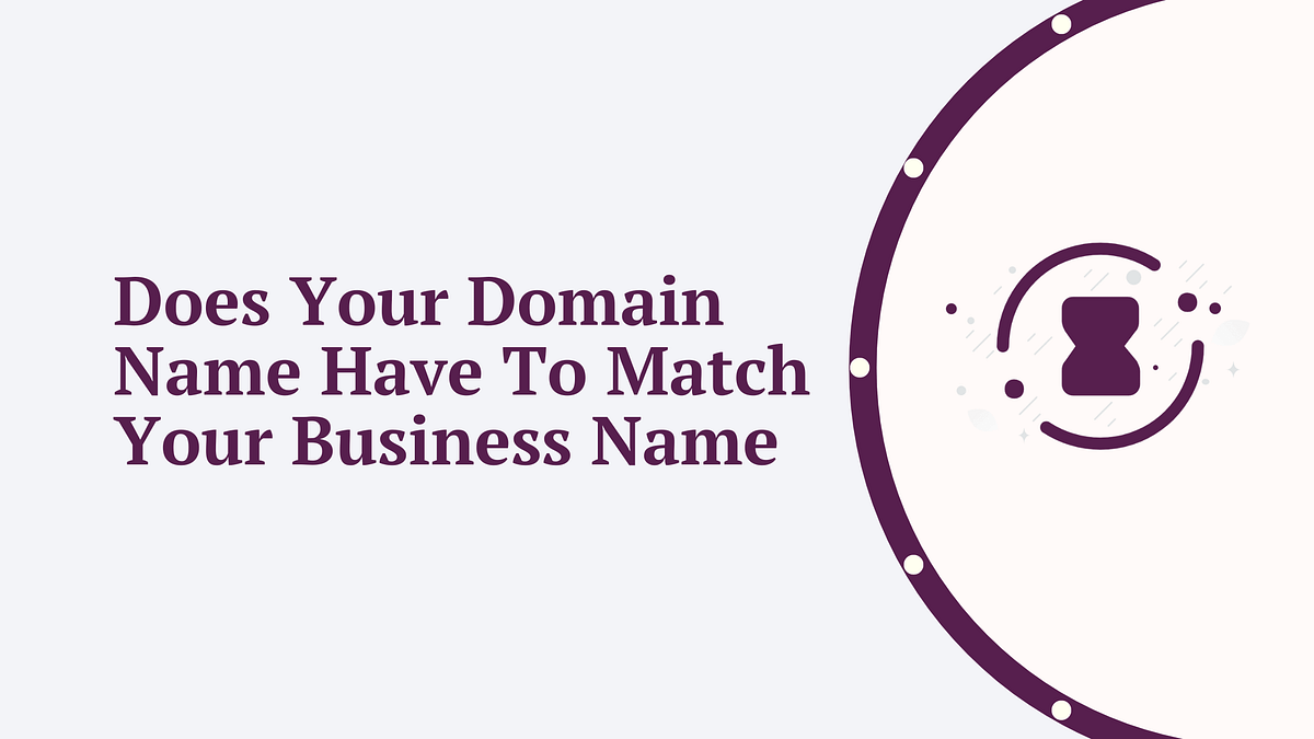 does your domain name have to match your business name.