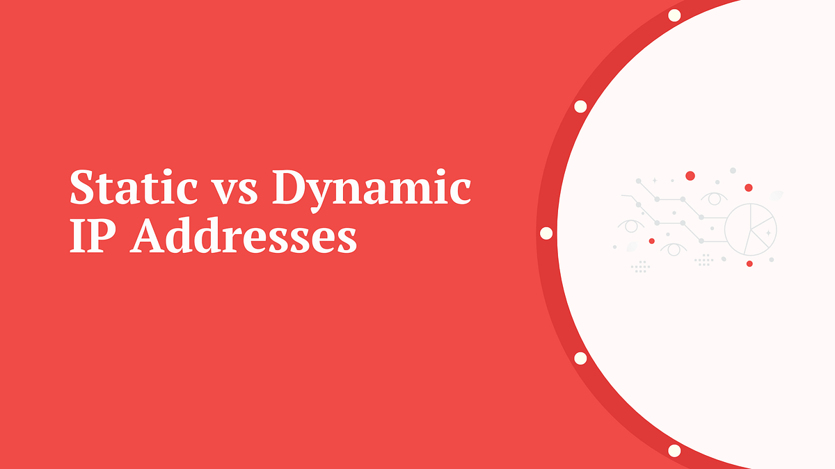 Static vs dynamic ip addresses.