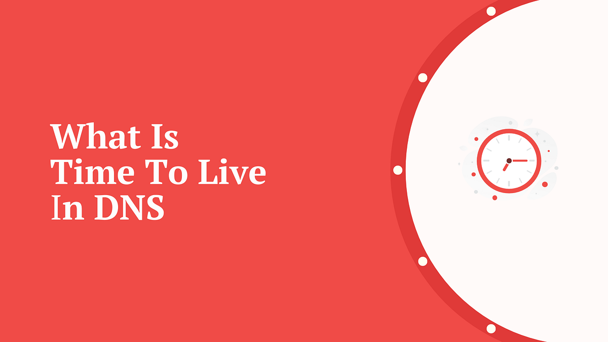 Time to live.