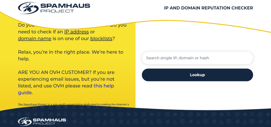Spamhaus project blacklist lookup tool for helping you find out the answer to "is my email domain blacklisted".