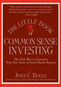 THE LITTLE BOOK OF COMMON SENSE INVESTING: THE ONLY WAY TO GUARANTEE YOUR FAIR SHARE OF STOCK MARKET RETURNS book cover