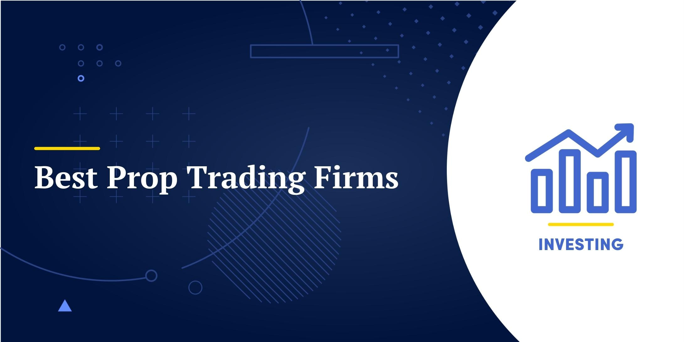 7 Best Prop Trading Firms Reviewed