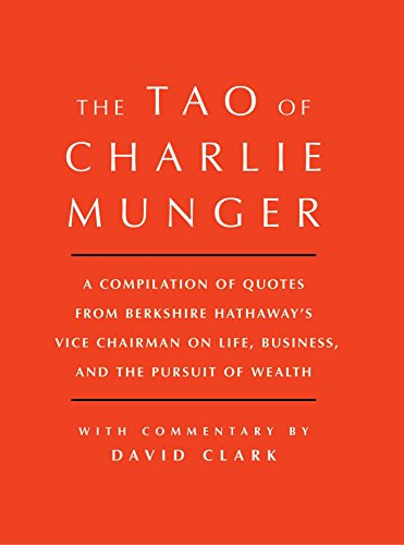 The Tao of Charlie Munger: A Compilation of Quotes From Berkshire Hathaway’s Vice Chairman on Life, Business, and the Pursuit of Wealth book cover