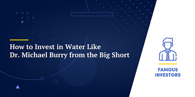 How to Invest in Water Like Dr. Michael Burry from the Big Short