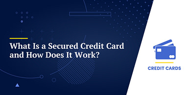What Is a Secured Credit Card and How Does It Work?