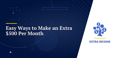 Easy Ways to Make an Extra $500 Per Month