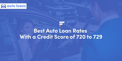 Best Auto Loan Rates With a Credit Score of 720 to 729