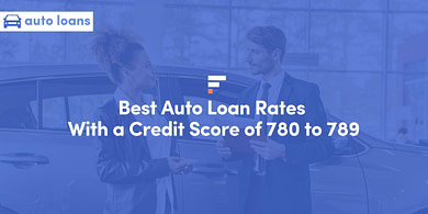 Best Auto Loan Rates With a Credit Score of 780 to 789