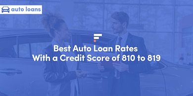 Best Auto Loan Rates With a Credit Score of 810 to 819