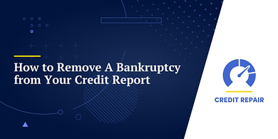 How to Remove A Bankruptcy from Your Credit Report
