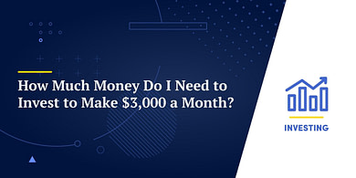 How Much Money Do I Need to Invest to Make $3,000 a Month?
