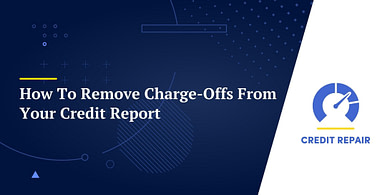 How To Remove Charge-Offs From Your Credit Report