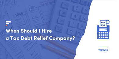 When Should I Hire a Tax Debt Relief Company?