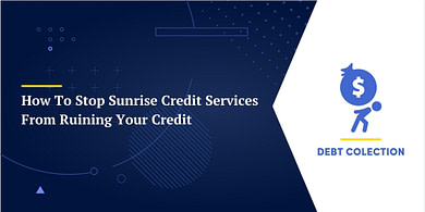 How To Stop Sunrise Credit Services From Ruining Your Credit