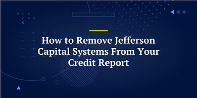How to Remove Jefferson Capital Systems From Your Credit Report