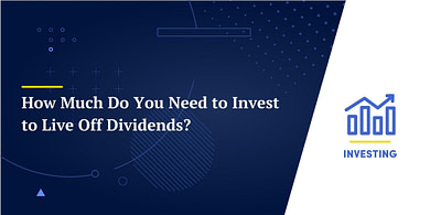 How Much Do You Need to Invest to Live Off Dividends?