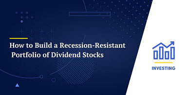 How to Build a Recession-Resistant Portfolio of Dividend Stocks