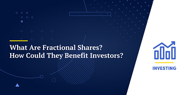 What Are Fractional Shares? How Could They Benefit Investors?