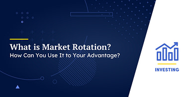 What is Market Rotation, and How Can You Use It to Your Advantage?