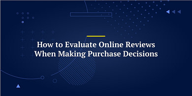How to Evaluate Online Reviews When Making Purchase Decisions