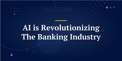AI is Revolutionizing The Banking Industry