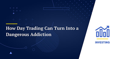 How Day Trading Can Turn Into a Dangerous Addiction
