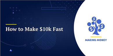 How to Make $10k Fast