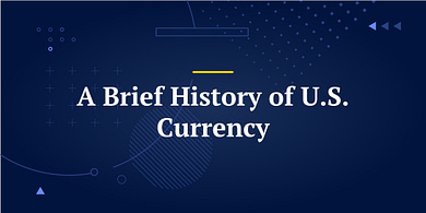 A Brief History of U.S. Currency