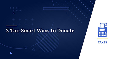 3 Tax-Smart Ways to Donate