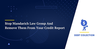 Stop Mandarich Law Group And Remove Them From Your Credit Report