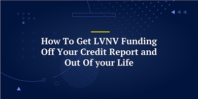 How To Get LVNV Funding Off Your Credit Report and Out Of your Life
