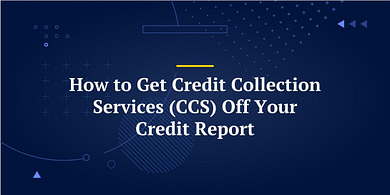 How to Get Credit Collection Services (CCS) Off Your Credit Report