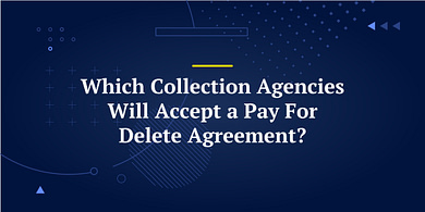 Which Collection Agencies Will Accept a Pay For Delete Agreement?