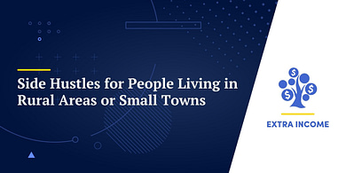 Side Hustles for People Living in Rural Areas or Small Towns