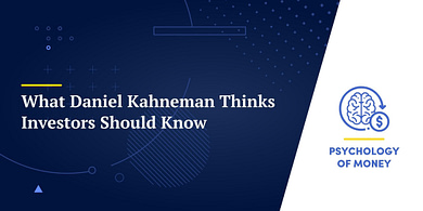 What Daniel Kahneman Thinks Investors Should Know