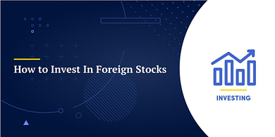How to Invest In Foreign Stocks