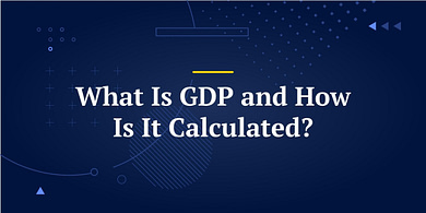 What Is GDP and How Is It Calculated?