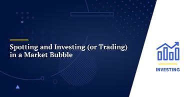 Spotting and Investing (or Trading) in a Market Bubble