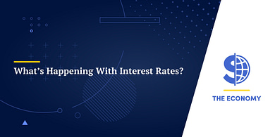 What’s Happening With Interest Rates?