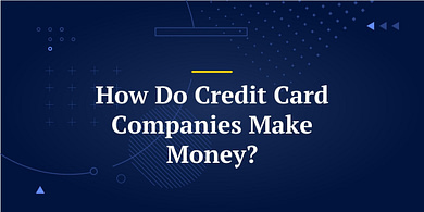 How Do Credit Card Companies Make Money?