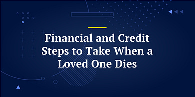 Financial and Credit Steps to Take When a Loved One Dies