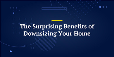 The Surprising Benefits of Downsizing Your Home
