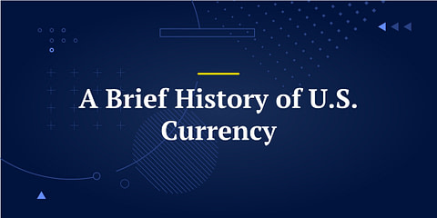 A Brief History of U.S. Currency