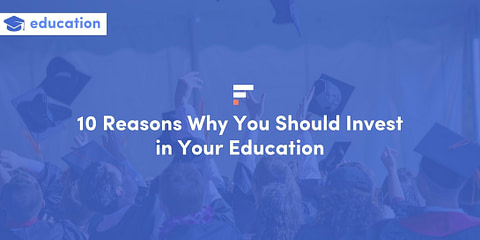 10 Reasons Why You Should Invest in Your Education