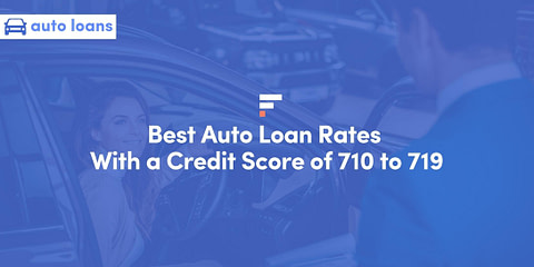 Best Auto Loan Rates With a Credit Score of 710 to 719