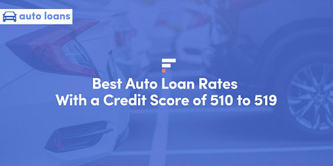Best Auto Loan Rates With a Credit Score of 510 to 519