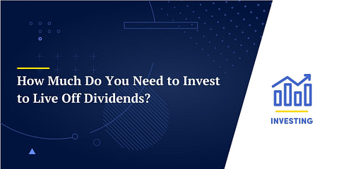 How to Live Off Dividends and How Much You Need to Retire