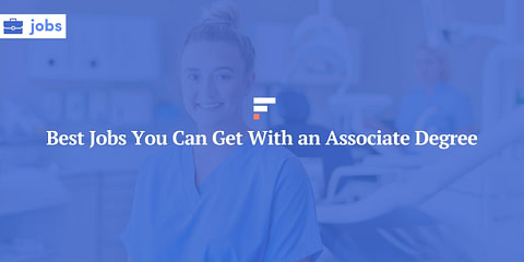 Best Jobs You Can Get With an Associate Degree