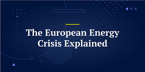 The European Energy Crisis Explained